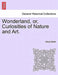 Wonderland, Or, Curiosities of Nature and Art. by Wood Smith