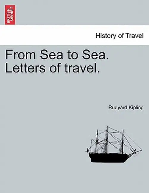 From Sea to Sea. Letters of Travel. by Rudyard Kipling