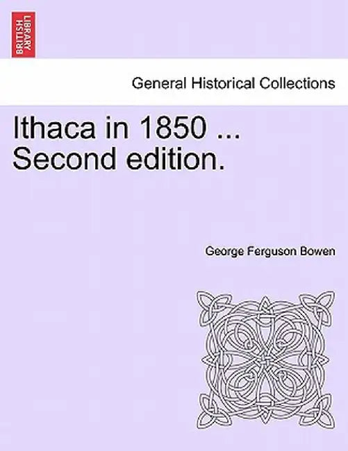 Ithaca in 1850 ... Second Edition. by George Ferguson Bowen