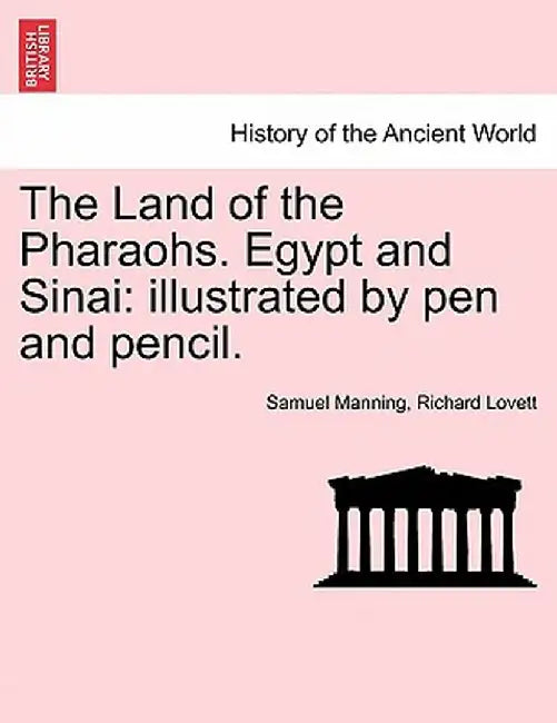 The Land of the Pharaohs. Egypt and Sinai: Illustrated by Pen and Pencil. by Samuel Manning
