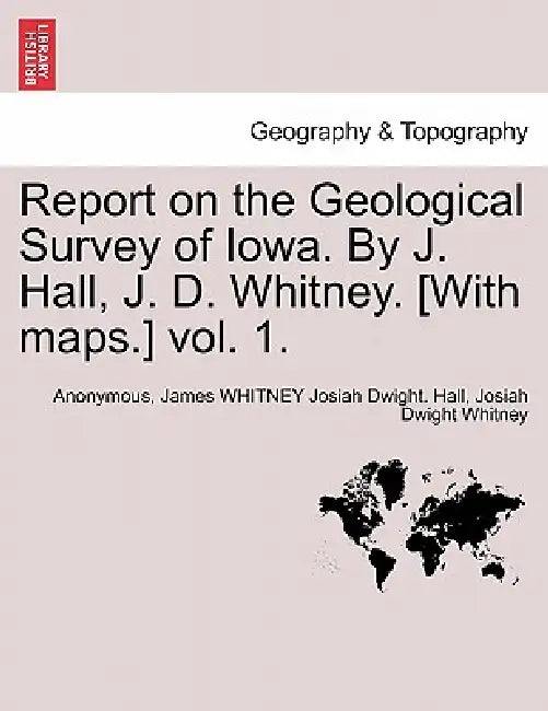 Report on the Geological Survey of Iowa. By J. Hall, J. D. Whitney ...