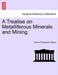 A Treatise on Metalliferous Minerals and Mining. by David Christopher Davies