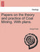 Papers on the Theory and Practice of Coal Mining. with Plans. by George Fowler