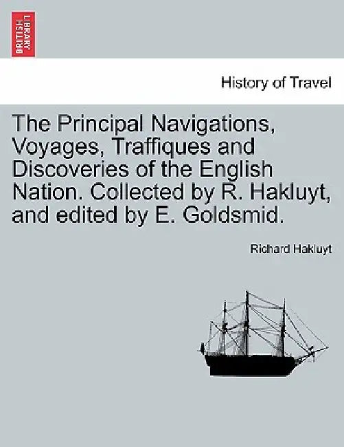 The Principal Navigations, Voyages, Traffiques and Discoveries of the English Nation. Collected by R. Hakluyt, and edited by E. Goldsmid. by Richard Hakluyt
