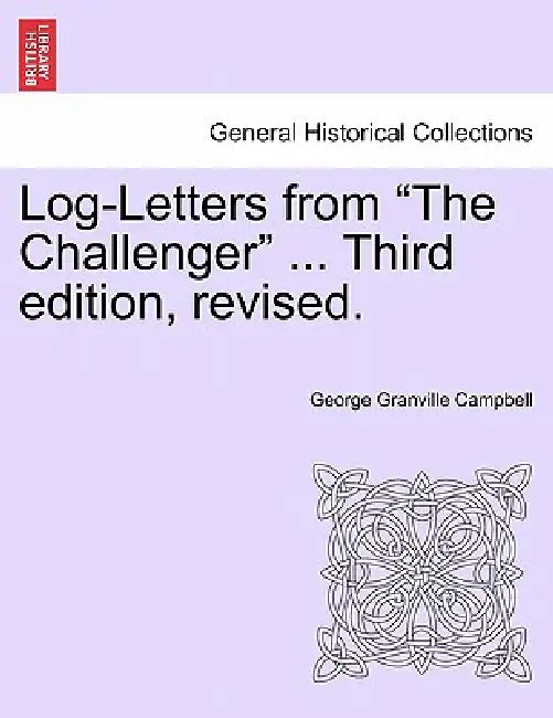 Log-Letters from "The Challenger" ... Third edition, revised. by George Granville Campbell