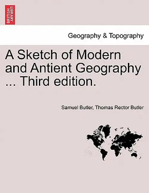 A Sketch of Modern and Antient Geography ... Third Edition. by Samuel Butler