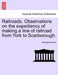 Railroads. Observations on the Expediency of Making a Line of Railroad from York to Scarborough. by George Knowles
