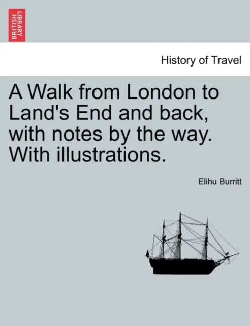 A Walk from London to Land's End and back, with notes by the way. With illustrations. by Elihu Burritt