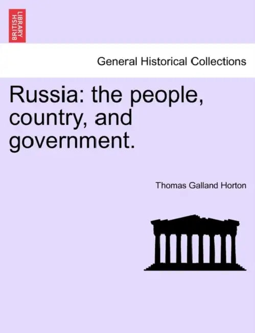 Russia: The People, Country, and Government. by Thomas Galland Horton