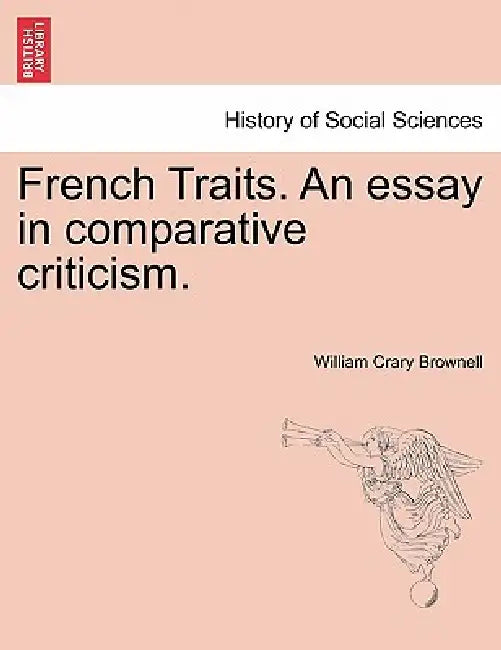 French Traits. an Essay in Comparative Criticism. by William Crary Brownell