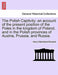 The Polish Captivity: An Account of the Present Position of the Poles in the Kingdom of Poland, and in the Polish Provinces of Austria, Prus by Henry Sutherland Edwards