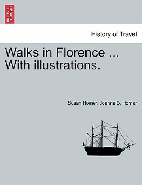Walks in Florence ... With illustrations. by Susan Horner, Joanna B. Horner
