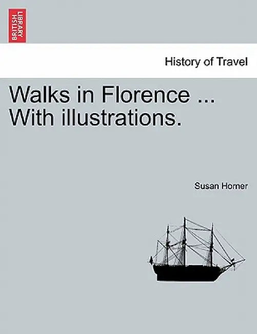Walks in Florence ... with Illustrations. by Susan Horner