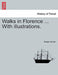 Walks in Florence ... with Illustrations. by Susan Horner