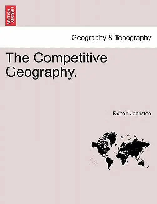 The Competitive Geography. by Robert Johnston