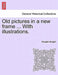 Old Pictures in a New Frame ... with Illustrations. by Douglas Straight