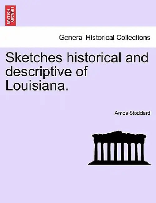 Sketches historical and descriptive of Louisiana. by Amos Stoddard