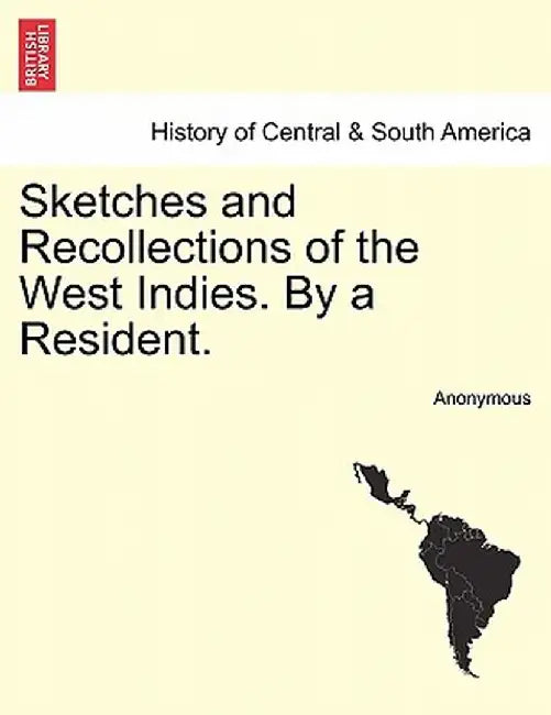 Sketches and Recollections of the West Indies. by a Resident. by Anonymous