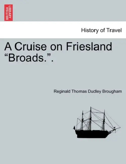 A Cruise on Friesland Broads.. by Reginald Thomas Dudley Brougham