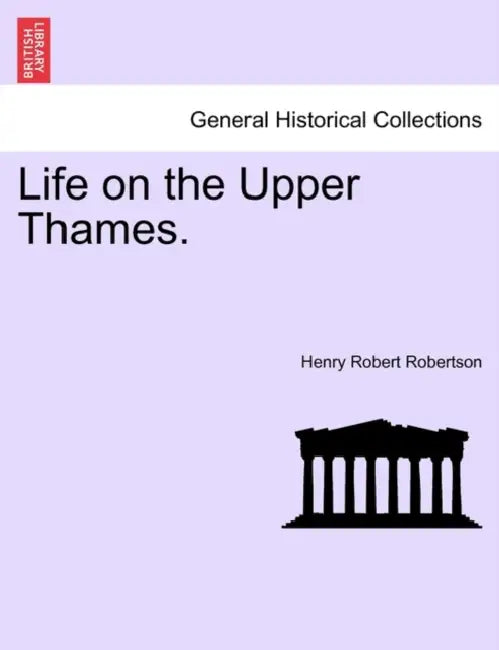 Life on the Upper Thames. by Henry Robert Robertson