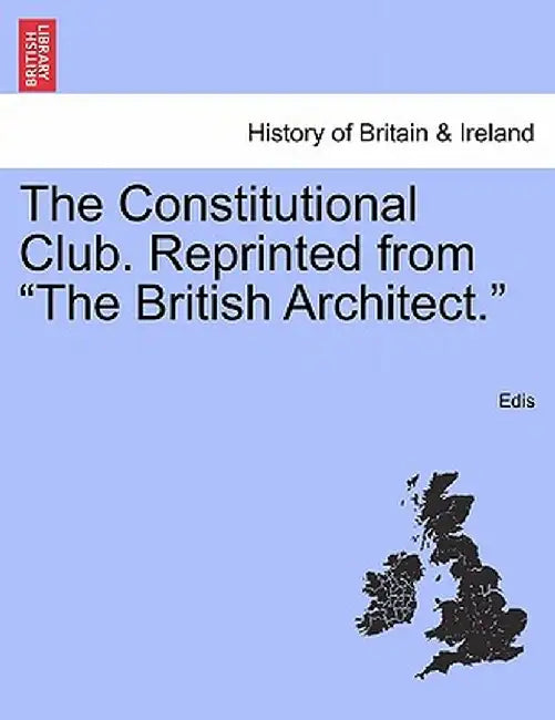The Constitutional Club. Reprinted from "The British Architect." by Edis