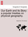 Our Earth and Its Story: A Popular Treatise on Physical Geography. by Robert M. a. Ph. D. Brown