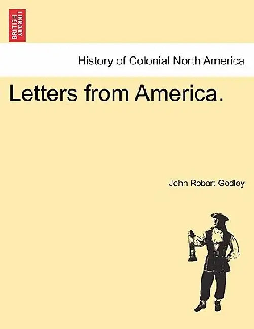 Letters from America. by John Robert Godley