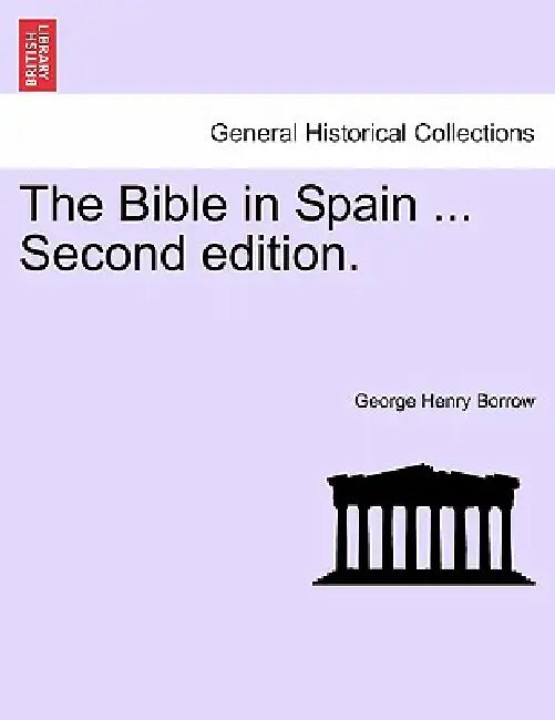 The Bible in Spain ... Second edition. by George Henry Borrow