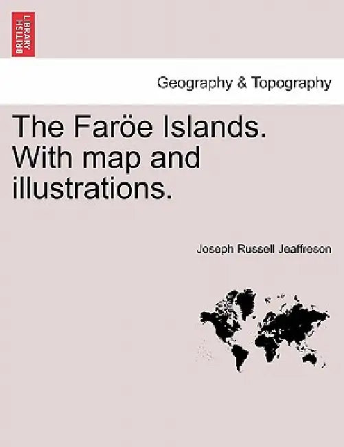 The Faroe Islands. with Map and Illustrations. by Joseph Russell Jeaffreson