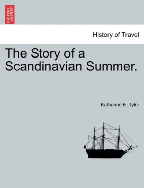 The Story of a Scandinavian Summer. by Katharine E. Tyler