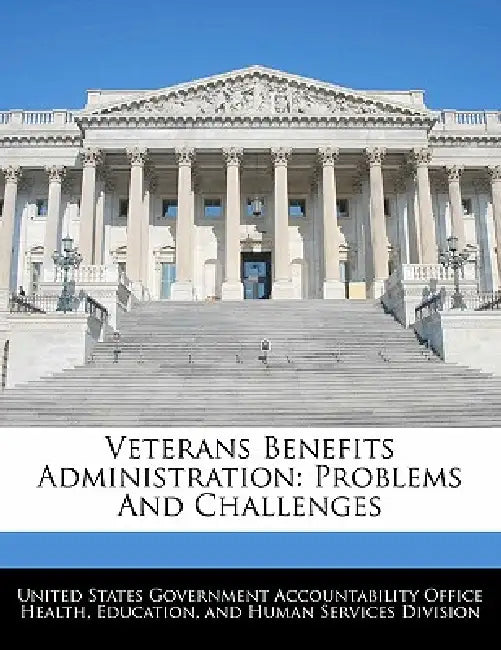 Veterans Benefits Administration: Problems and Challenges by United States Government Accountability