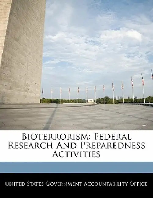 Bioterrorism: Federal Research and Preparedness Activities by United States Government Accountability