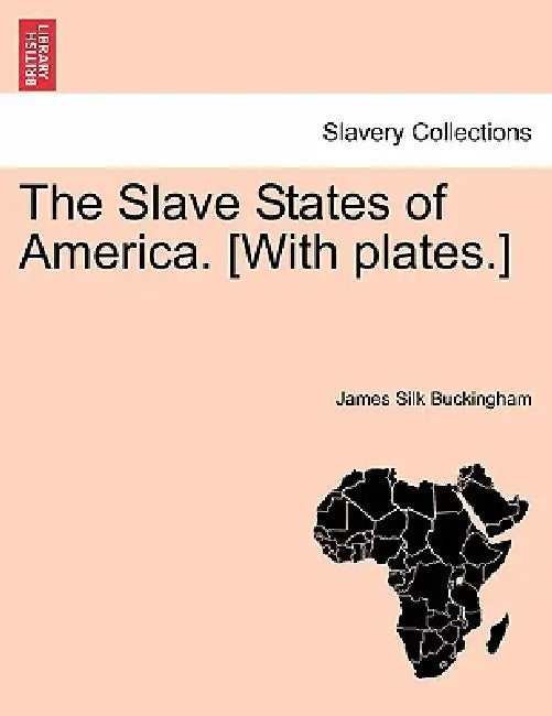 The Slave States of America. [With plates.] by James Silk Buckingham