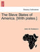The Slave States of America. [With plates.] by James Silk Buckingham