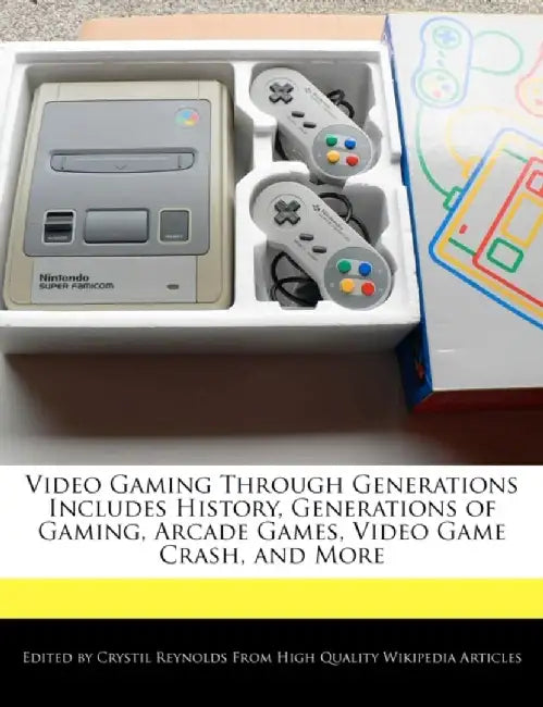 Video Gaming Through Generations Includes History, Generations of Gaming, Arcade Games, Video Game by Reynolds, Crystil