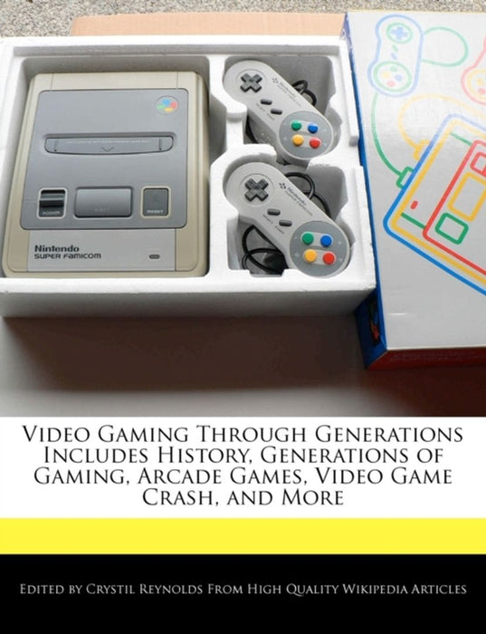 Video Gaming Through Generations Includes History, Generations of Gaming, Arcade Games, Video Game by Reynolds, Crystil