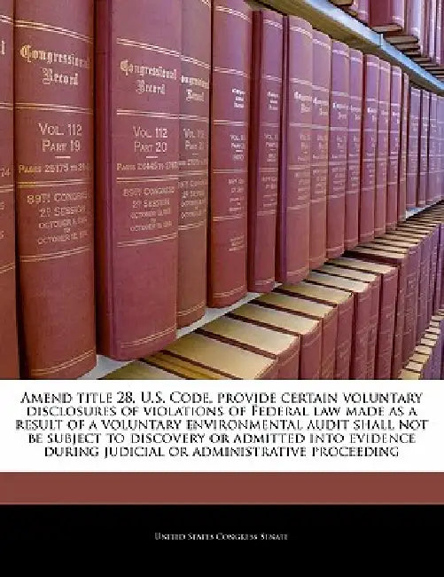 Amend Title 28, U.S. Code, Provide Certain Voluntary Disclosures of Violations of Federal Law Made as a Result of a Voluntary Environmental Audit Shal by United States Congress Senate