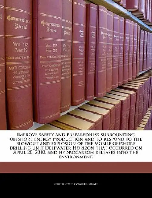 Improve Safety and Preparedness Surrounding Offshore Energy Production and to Respond to the Blowout and Explosion of the Mobile Offshore Drilling Uni by United States Congress Senate