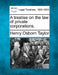 A treatise on the law of private corporations. by Henry Osborn Taylor