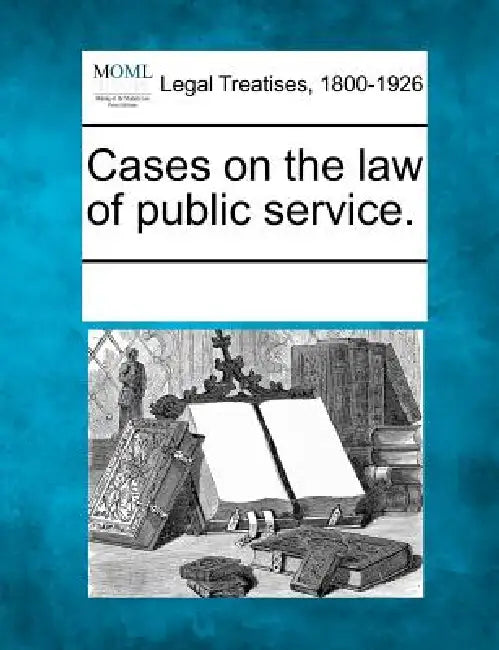 Cases on the law of public service. by Multiple Contributors