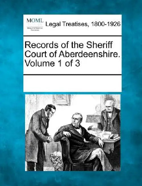 Records of the Sheriff Court of Aberdeenshire. Volume 1 of 3 by Multiple Contributors