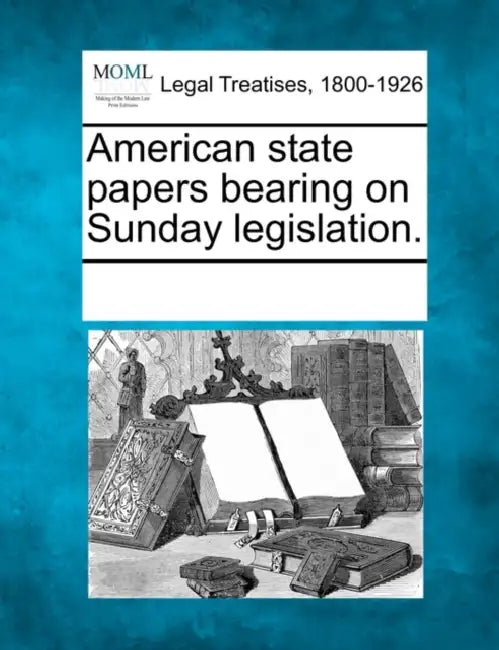 American state papers bearing on Sunday legislation. by Multiple Contributors