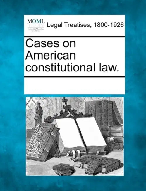 Cases on American constitutional law. by Multiple Contributors