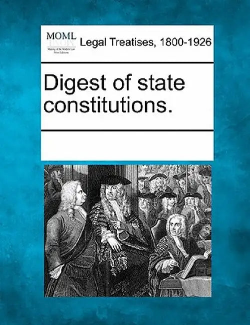 Digest of State Constitutions. by Multiple Contributors