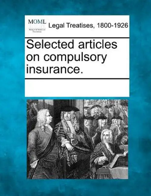 Selected Articles on Compulsory Insurance. by Multiple Contributors