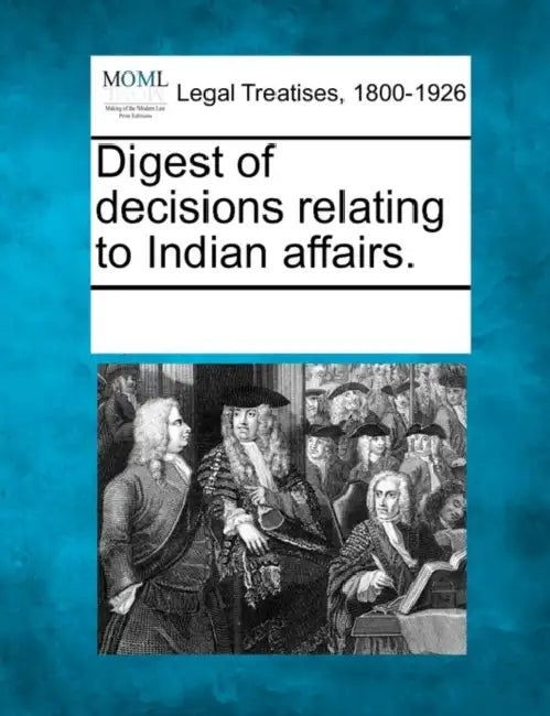 Digest of decisions relating to Indian affairs. by Multiple Contributors