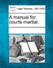 A manual for courts-martial. by Multiple Contributors