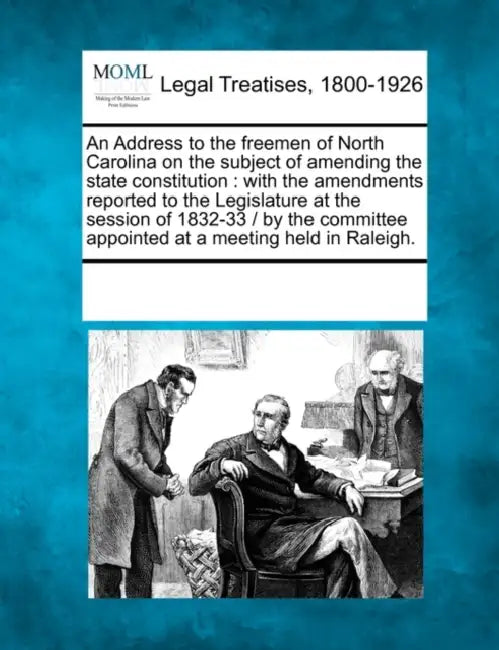 An Address to the Freemen of North Carolina on the Subject of Amending the State Constitution: With the Amendments Reported to the Legislature at the by Multiple Contributors