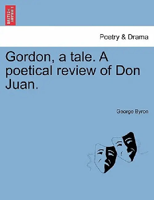 Gordon, a Tale. a Poetical Review of Don Juan. by George Byron