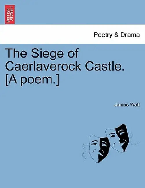 The Siege of Caerlaverock Castle. [A Poem.] by James Watt